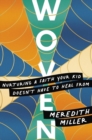 Image for Woven  : nurturing a faith your kid doesn&#39;t have to heal from