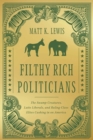 Image for Filthy rich politicians  : the swamp creatures, latte liberals, and ruling-class elites cashing in on America