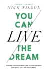 Image for You can live the dream  : trading disappointment and discontentment for peace, joy and fulfillment