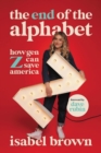 Image for The end of the alphabet  : how Gen Z can save America