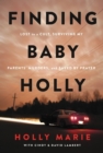 Image for Finding baby Holly  : lost to a cult, surviving my parents&#39; murders, and saved by prayer