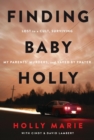 Image for Finding Baby Holly : Lost to a Cult, Surviving My Parents&#39; Murders, and Saved by Prayer