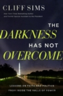 Image for The darkness has not overcome  : lessons on faith and politics from inside the halls of power