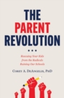 Image for The parent revolution  : rescuing your kids from the radicals ruining our schools
