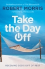 Image for Take the day off  : receiving God&#39;s gift of rest