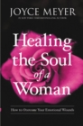 Image for Healing the Soul of a Woman : How to Overcome Your Emotional Wounds