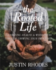 Image for The rooted life  : cultivating health and wholeness through growing your own food