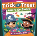 Image for Trick or treat, you&#39;re so sweet!  : a lift-the-flap book