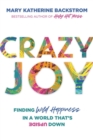 Image for Crazy joy  : finding wild happiness in a world that&#39;s upside down