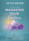Image for Managing Your Emotions : Daily Wisdom for Remaining Stable in an Unstable World, a 90 Day Devotional