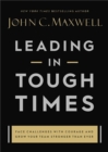 Image for Leading in tough times  : overcome even the greatest challenges with courage and confidence