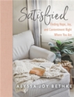 Image for Satisfied  : finding hope, joy, and contentment right where you are