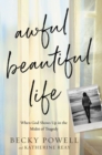 Image for Awful Beautiful Life : When God Shows Up in the Midst of Tragedy