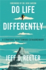 Image for Do life differently  : a strategic path toward extraordinary