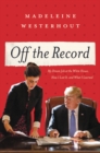 Image for Off the Record : My Dream Job at the White House, How I Lost It, and What I Learned