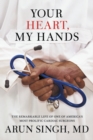 Image for Your heart, my hands  : an immigrant&#39;s remarkable journey to become one of America&#39;s preeminent cardiac surgeons