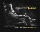 Image for Elvis, strait, to Jesus  : an iconic producer&#39;s journey with legends of rock &#39;n&#39; roll, country, and gospel music