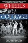 Image for Wheels of courage  : how paralyzed veterans from World War II invented wheelchair sports, fought for disability rights, and inspired a nation