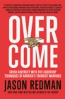 Image for Overcome  : crush adversity with the leadership techniques of America&#39;s toughest warriors