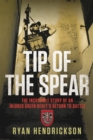 Image for Tip of the spear  : the incredible story of an injured Green Beret&#39;s return to battle