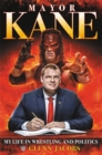 Image for Mayor Kane : My Life in Wrestling and Politics