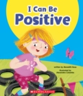 Image for I Can Be Positive (Learn About: Your Best Self)