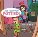 Image for And I Saw You Pottied!