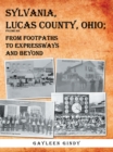 Image for Sylvania, Lucas County, Ohio: From Footpaths to Expressways and Beyond Volume Six