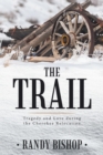 Image for Trail: Tragedy and Love During the Cherokee Relocation