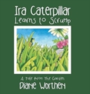 Image for Ira Caterpillar Learns to Scrump : A Tale From The Garden