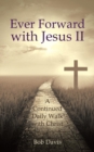 Image for Ever Forward with Jesus Ii : A Continued Daily Walk with Christ