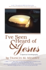 Image for I&#39;ve Seen &amp; Heard of Jesus: A Spiritual Autobiography