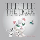 Image for Tee Tee the Tiger Learns How to Pray