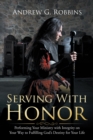 Image for Serving with Honor: Performing Your Ministry with Integrity on Your Way to Fulfilling God&#39;S Destiny for Your Life