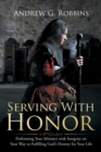 Image for Serving with Honor : Performing Your Ministry with Integrity on Your Way to Fulfilling God&#39;s Destiny for Your Life
