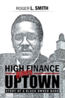 Image for High Finance Goes Uptown: Story of a Black Owned Bank