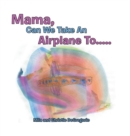 Image for Mama, Can We Take an Airplane To . . .