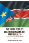 Image for The Sudan People&#39;s Liberation Movement/Army (Splm/A) : A Systematic Crisis for South Sudan 1983-2013