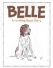 Image for Belle : A Hunting Dog&#39;s Story