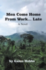 Image for Men Come Home from Work . . . Late: A Novel