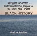 Image for Navigate to Success - Understand the Past, Prepare for the Future, Move Forward