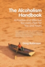 Image for Alcoholism Handbook: A Positive and Effective Recovery Plan for You and Yours