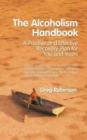 Image for The Alcoholism Handbook : A Positive and Effective Recovery Plan for You and Yours