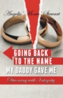 Image for Going Back to the Name My Daddy Gave Me: Divorcing with Integrity