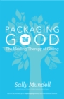 Image for Packaging Good: The Healing Therapy of Giving