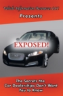 Image for Exposed!: The Secrets the Car Dealerships Don&#39;T Want You to Know