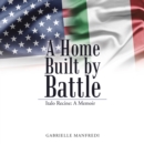 Image for Home Built by Battle: Italo Recine: a Memoir