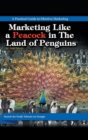 Image for Marketing Like a Peacock in the Land of Penguins