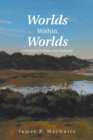 Image for Worlds Within Worlds : A Father&#39;S Poems and Prayers
