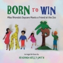 Image for Born to Win : Miss Rhonda&#39;s Daycare Meets a Friend at the Zoo